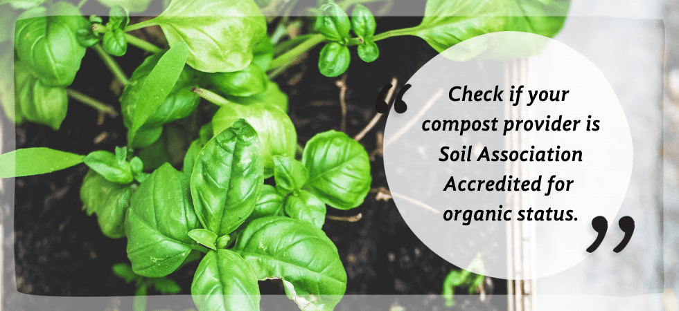 Check if your compost provider is Soil Association Accredited for organic status.